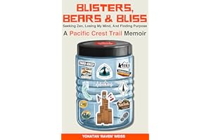 Blisters, Bears, and Bliss: A Pacific Crest Trail Memoir: Seeking Zen, Losing My Mind, & Finding Purpose While Thru-Hiking
