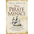 The Pirate Menace: Uncovering the Golden Age of Piracy