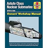 Astute Class Nuclear Submarine Owners' Workshop Manual: 2010 to date - Insights into the design, construction and operation o