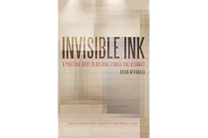 Invisible Ink: A Practical Guide to Building Stories that Resonate
