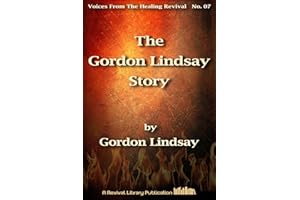 The Gordon Lindsay Story (Voices from the Healing Revival Book 7)