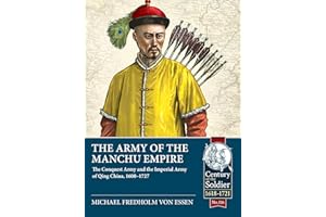 The Army of the Manchu Empire: The Conquest Army and the Imperial Army of Qing China, 1600-1727 (Century of the Soldier)
