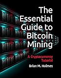The Essential Guide to Bitcoin Mining: A