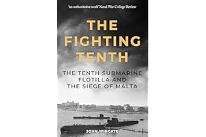 The Fighting Tenth: The Tenth Submarine Flotilla and the Siege of Malta (Submarine Warfare in World War Two)