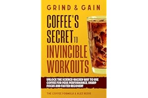 Grind & Gain: Coffee's Secret to Invincible Workouts: Unlock the science-backed way to use coffee for peak performance, sharp