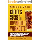 Grind & Gain: Coffee's Secret to Invincible Workouts: Unlock the science-backed way to use coffee for peak performance, sharp focus and faster recovery (Coffee Wellness & Science Series)