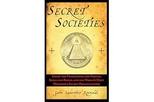 Secret Societies: Inside the Freemasons, the Yakuza, Skull and Bones, and the World's Most Notorious Secret Organizations