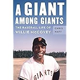 A Giant among Giants: The Baseball Life of Willie McCovey