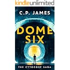 Dome Six: A Dystopian Adventure (The Cytocorp Saga Book 1)