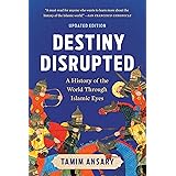 Destiny Disrupted: A History of the World Through Islamic Eyes