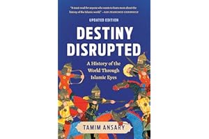 Destiny Disrupted: A History of the World Through Islamic Eyes