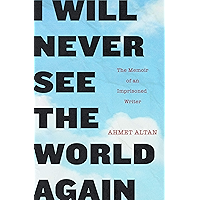 I Will Never See the World Again: The Memoir of an Imprisoned Writer book cover