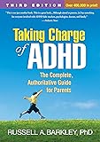 Taking Charge of ADHD, Third Edition: The Complete, Authoritative Guide for Parents