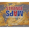 Strange Maps: An Atlas of Cartographic Curiosities