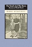 The Small and the Brave: Memoirs of World War II