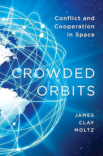 Download Crowded Orbits: Conflict and Cooperation in Space (English Edition) PDF