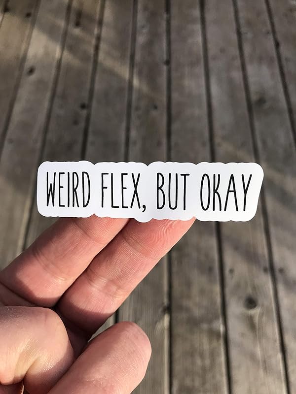 Weird Flex But Okay Sticker, Laptop Sticker, Water Bottle Sticker, Phone Sticker