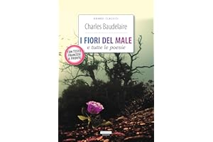 I fiori del male e tutte le poesie: Ediz. integrale con testo francese a fronte (Grandi classici) (French Edition)