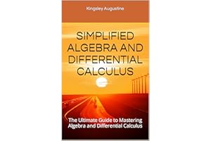 SIMPLIFIED ALGEBRA AND DIFFERENTIAL CALCULUS: The Ultimate Guide to Mastering Algebra and Differential Calculus