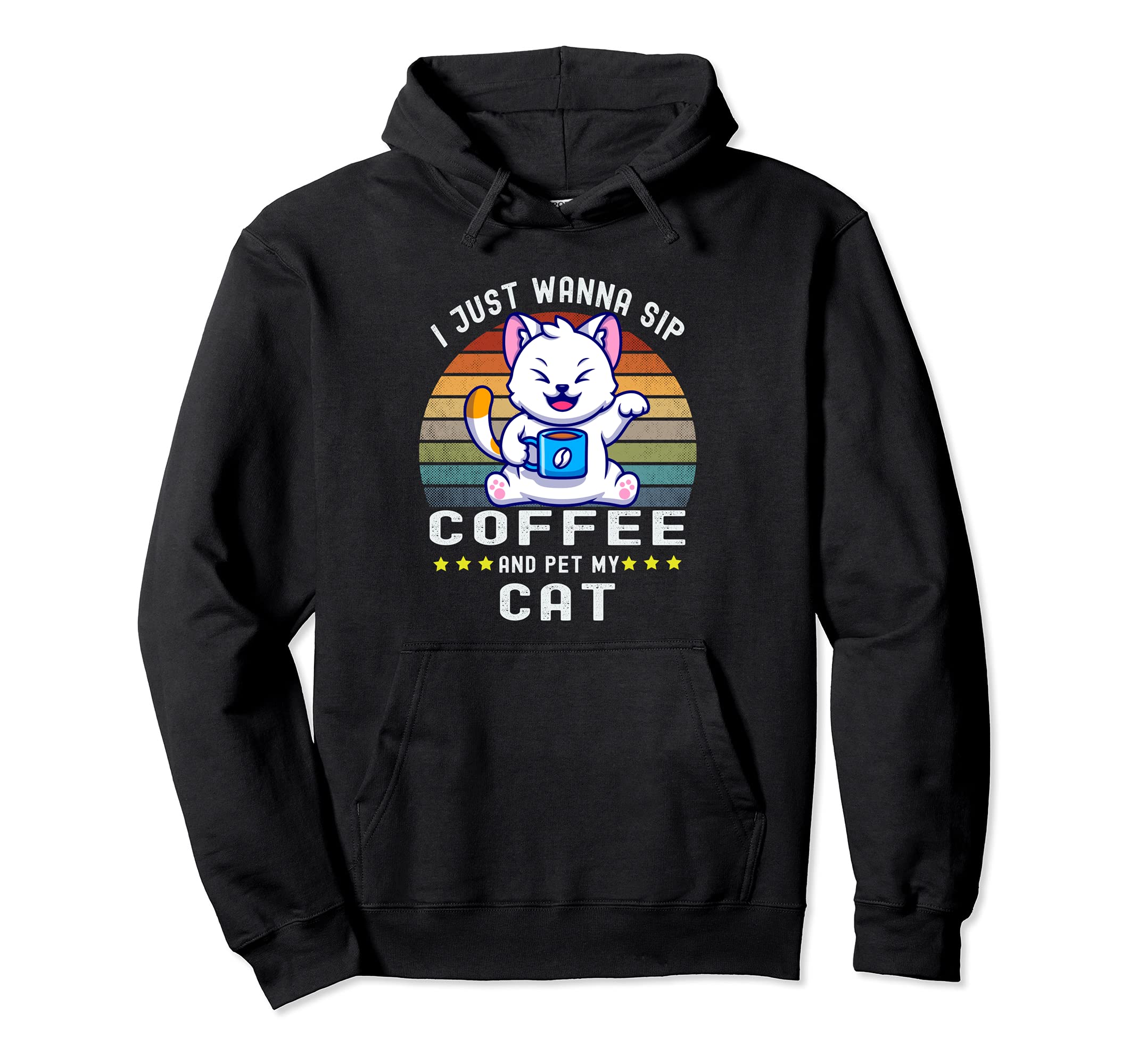 I Just Wanna Sip Coffee And Pet My Cat Coffee & Cat Great Pullover Hoodie
