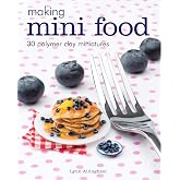 Making Mini Food: 30 Polymer Clay Miniatures