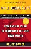While Europe Slept: How Radical Islam is Destroying the West from Within