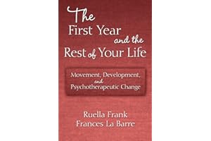 The First Year and the Rest of Your Life: Movement, Development, and Psychotherapeutic Change