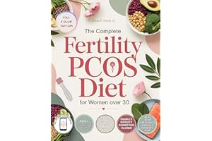 The Complete Fertility PCOS Diet for Women Over 30: Science-Backed Meal Plan & 100+ Anti-Inflammatory Recipes to Balance Horm