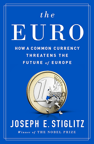 Download The Euro: How a Common Currency Threatens the Future of Europe (English Edition) PDF