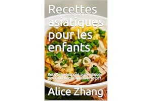 Recettes asiatiques pour les enfants: Recettes asiatiques authentiques peu coûteuses, rapides et saines (French Edition)