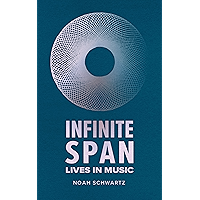 Infinite Span: Lives in Music book cover Infinite Span: Lives in Music book cover