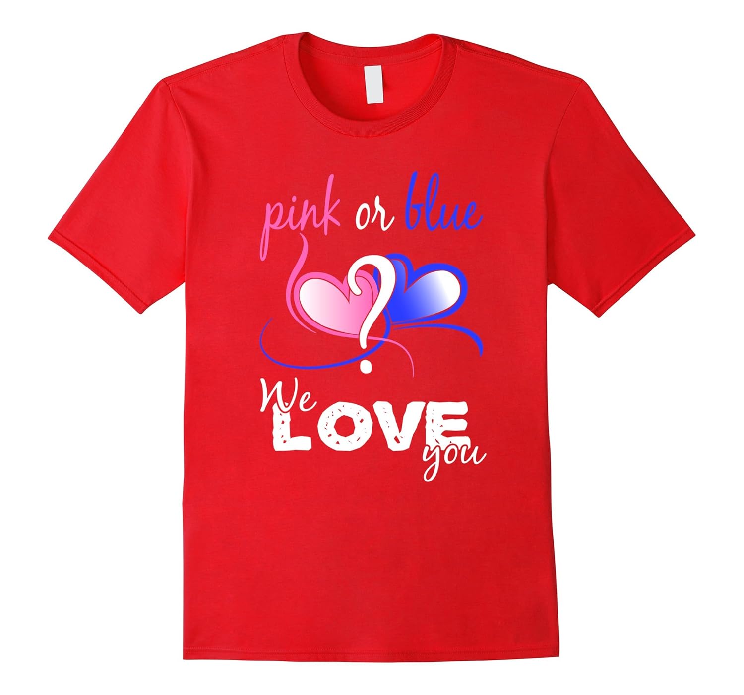 Pink Or Blue Gender Reveal We Love You T Shirt-ANZ