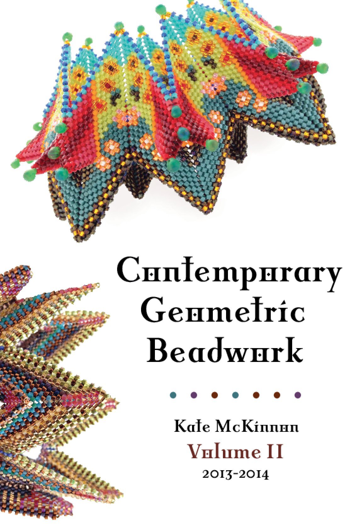 Contemporary Geometric Beadwork Volume Ii By Kate Mckinnon 2014 05 03 Amazon De Kate Mckinnon Bucher