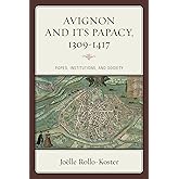 Avignon and Its Papacy, 1309–1417: Popes, Institutions, and Society
