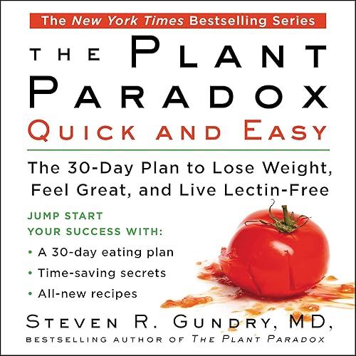 Download The Plant Paradox Quick and Easy: The 30-Day Plan to Lose Weight, Feel Great, and Live Lectin-Free PDF