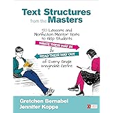 Text Structures From the Masters: 50 Lessons and Nonfiction Mentor Texts to Help Students Write Their Way In and Read Their Way Out of Every Single Imaginable Genre, Grades 6-10 (Corwin Literacy)