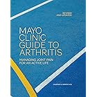 Mayo Clinic Guide to Arthritis, Revised and Updated: Managing Joint Pain for an Active Life