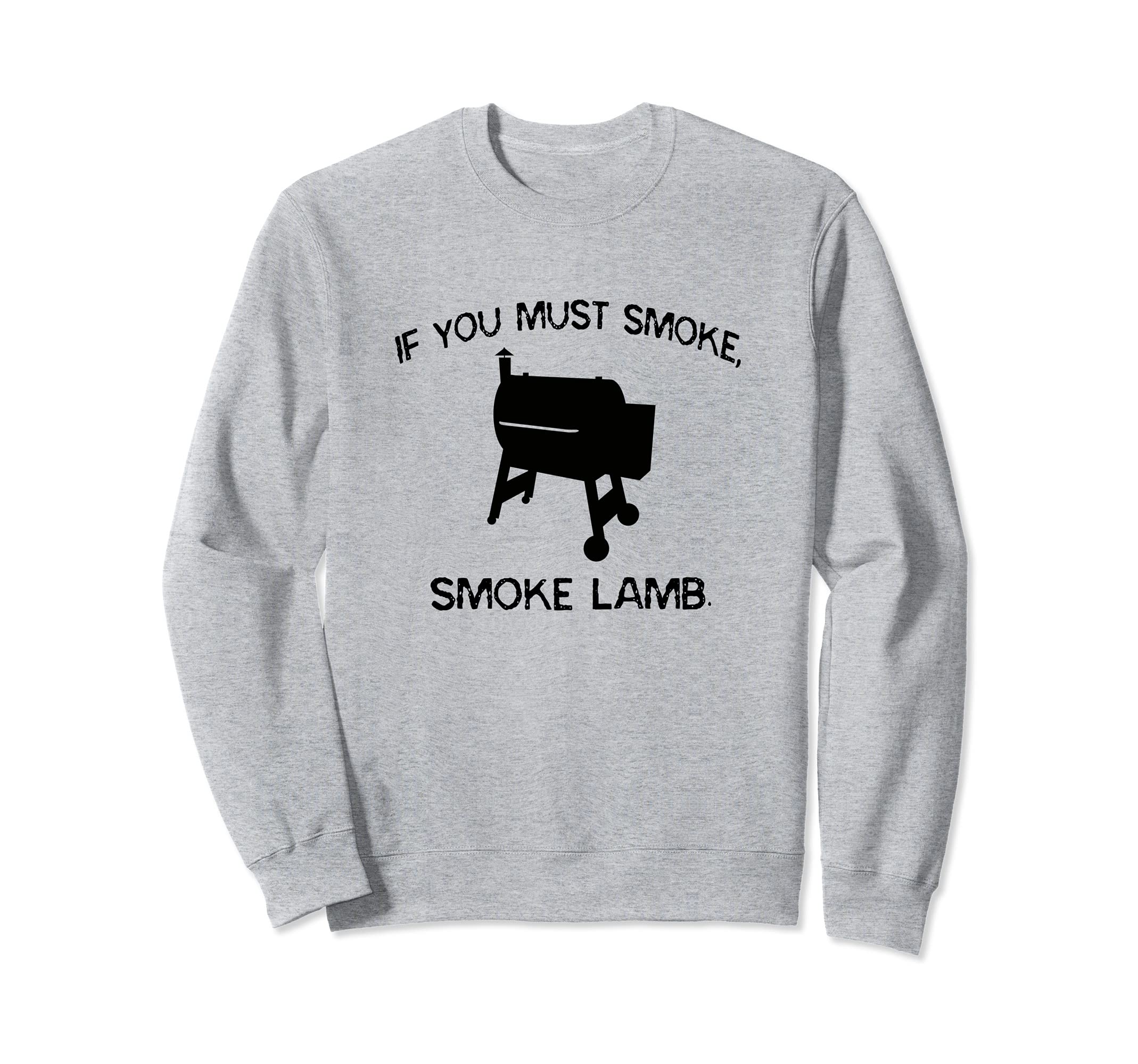 If You Must Smoke, Smoke Lamb Funny BBQ Smoker Chef Sweatshirt