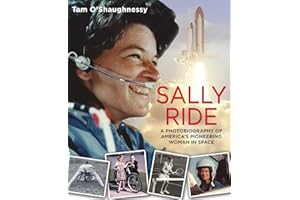 Sally Ride: A Photobiography of America's Pioneering Woman in Space: A Photobiography of America's Pioneering Woman in Space