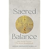 Sacred Balance: How Ancient Practices Can Restore Modern Minds