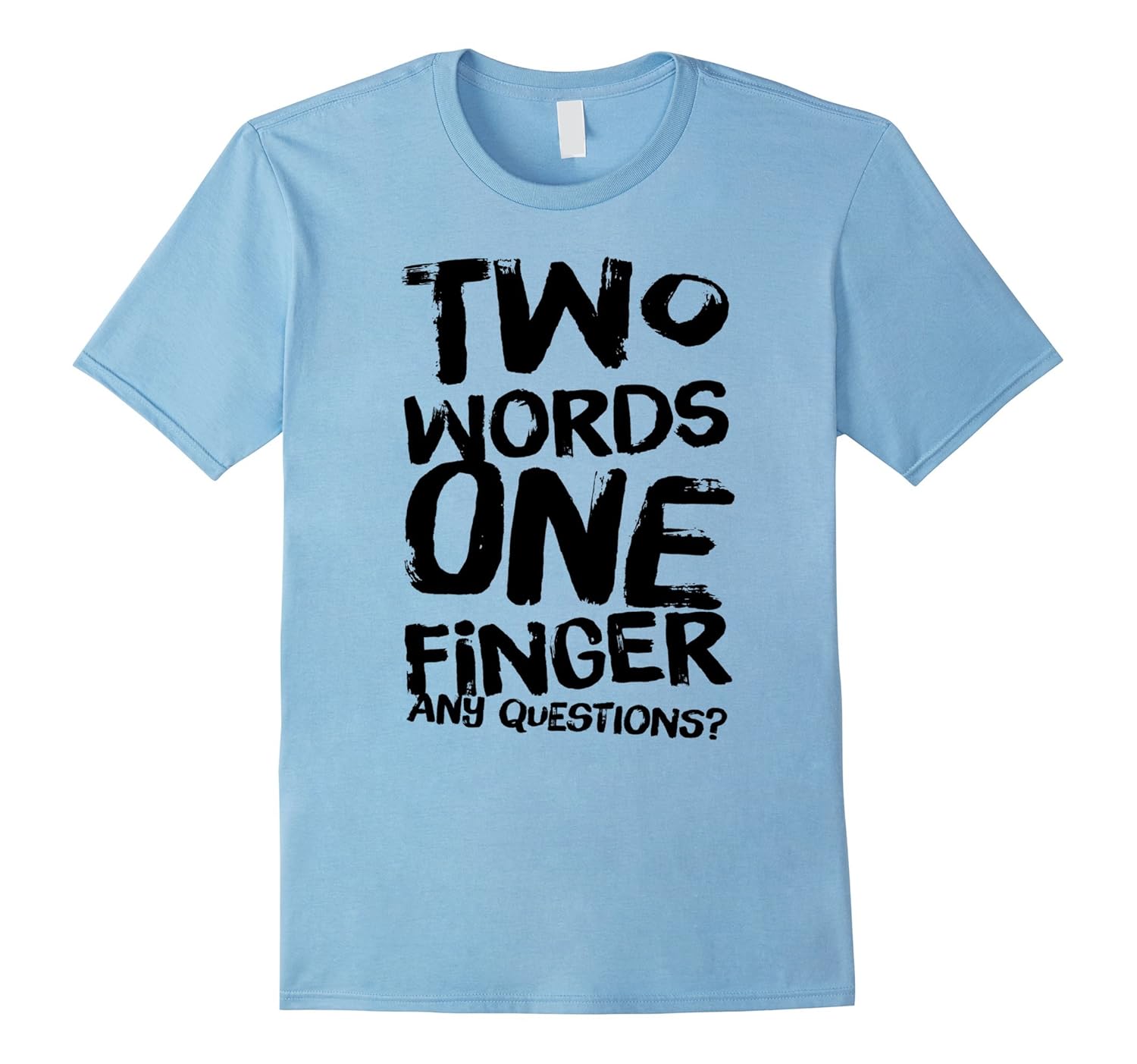 Two Words One Finger Any Questions Tshirt Cool Quotes-ANZ