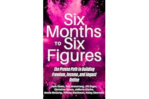 Six Months to Six Figures: The Proven Path to Building Freedom, Income, and Impact Online
