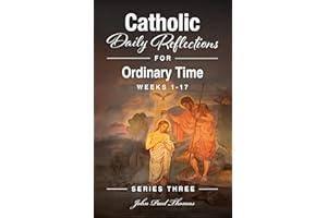 Catholic Daily Reflections for Ordinary Time: Weeks 1–17 (Catholic Daily Reflections: Series Three Book 3)