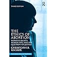 The Ethics of Abortion: Women’s Rights, Human Life, and the Question of Justice (Routledge Annals of Bioethics)
