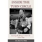INSIDE THE TURN CIRCLE: Earning My Wings in the F-16 1979-1988