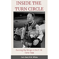 INSIDE THE TURN CIRCLE: Earning My Wings in the F-16 1979-1988 book cover INSIDE THE TURN CIRCLE: Earning My Wings in the F-16 1979-1988 book cover