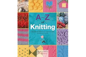 A-Z of Knitting: The ultimate resource for beginners and experienced knitters