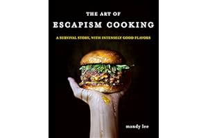 The Art of Escapism Cooking: A Survival Story, with Intensely Good Flavors