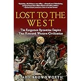 Lost to the West: The Forgotten Byzantine Empire That Rescued Western Civilization