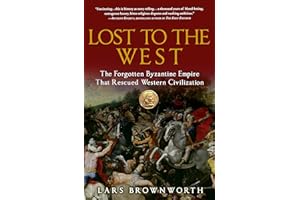 Lost to the West: The Forgotten Byzantine Empire That Rescued Western Civilization